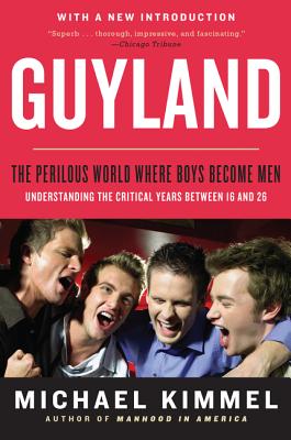 Cover Image for Guyland: The Perilous World Where Boys Become Men -- Michael Kimmel, Paperback