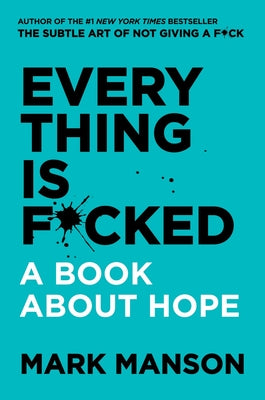 Cover Image for Everything Is F*cked: A Book about Hope -- Mark Manson, Hardcover