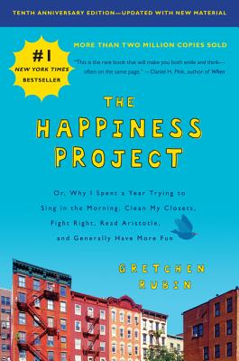 Cover Image for The Happiness Project, Tenth Anniversary Edition: Or, Why I Spent a Year Trying to Sing in the Morning, Clean My Closets, Fight Right, Read Aristotle, -- Gretchen Rubin, Paperback