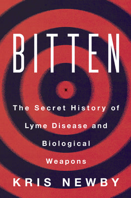 Cover Image for Bitten: The Secret History of Lyme Disease and Biological Weapons -- Kris Newby, Paperback
