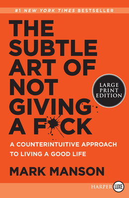 Cover Image for The Subtle Art of Not Giving a F*ck: A Counterintuitive Approach to Living a Good Life -- Mark Manson, Paperback