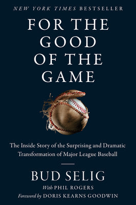 Cover Image for For the Good of the Game: The Inside Story of the Surprising and Dramatic Transformation of Major League Baseball -- Bud Selig, Paperback