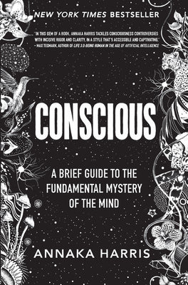 Cover Image for Conscious: A Brief Guide to the Fundamental Mystery of the Mind -- Annaka Harris, Hardcover