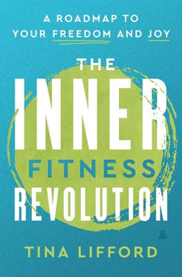 Cover Image for The Inner Fitness Revolution: A Roadmap to Your Freedom and Joy -- Tina Lifford, Hardcover