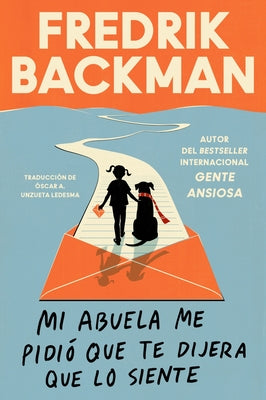Cover Image for Mi Abuela Me Pidió Que Te Dijera Que Lo Siente: My Grandmother Asked Me to Tell You She's Sorry (Spanish Edition) -- Fredrik Backman, Paperback
