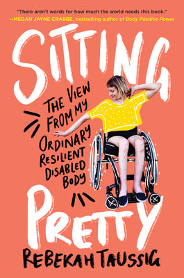 Cover Image for Sitting Pretty: The View from My Ordinary Resilient Disabled Body -- Rebekah Taussig, Paperback