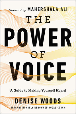 Cover Image for The Power of Voice: A Guide to Making Yourself Heard -- Denise Woods, Paperback