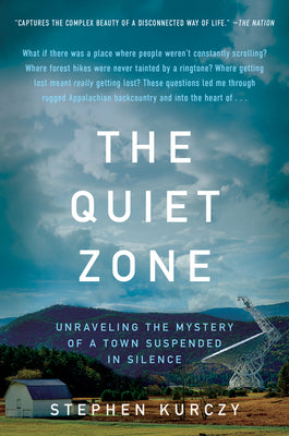 Cover Image for The Quiet Zone: Unraveling the Mystery of a Town Suspended in Silence -- Stephen Kurczy, Paperback