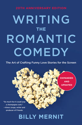 Cover Image for Writing the Romantic Comedy, 20th Anniversary Expanded and Updated Edition: The Art of Crafting Funny Love Stories for the Screen -- Billy Mernit, Paperback