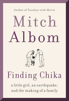 Cover Image for Finding Chika: A Little Girl, an Earthquake, and the Making of a Family -- Mitch Albom, Paperback