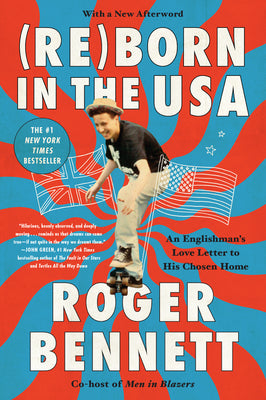 Cover Image for Reborn in the USA: An Englishman's Love Letter to His Chosen Home -- Roger Bennett, Paperback