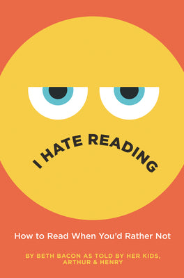 Cover Image for I Hate Reading: How to Read When You'd Rather Not -- Beth Bacon, Hardcover