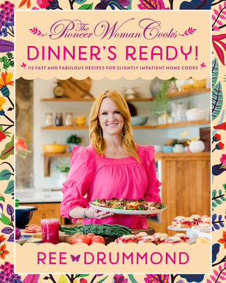 Cover Image for The Pioneer Woman Cooks--Dinner's Ready!: 112 Fast and Fabulous Recipes for Slightly Impatient Home Cooks -- Ree Drummond, Hardcover