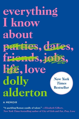 Everything I Know about Love: A Memoir -- Dolly Alderton, Paperback