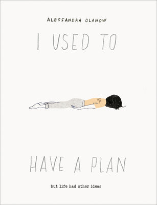 Cover Image for I Used to Have a Plan: But Life Had Other Ideas -- Alessandra Olanow, Hardcover