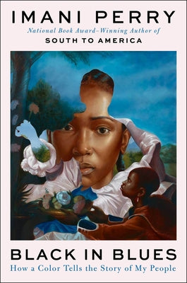 Cover Image for Black in Blues: How a Color Tells the Story of My People -- Imani Perry, Paperback
