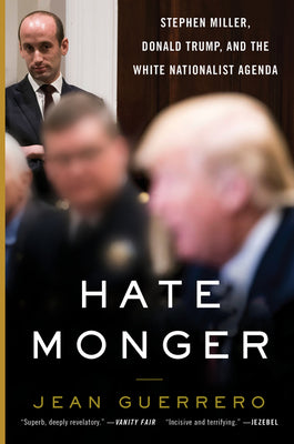 Cover Image for Hatemonger: Stephen Miller, Donald Trump, and the White Nationalist Agenda -- Jean Guerrero, Paperback