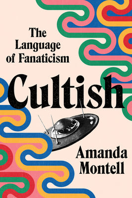 Cover Image for Cultish: The Language of Fanaticism -- Amanda Montell, Hardcover