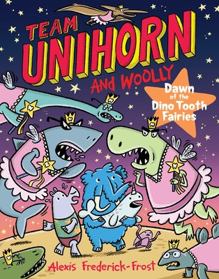 Cover Image for Team Unihorn and Woolly #3: Dawn of the Dino Tooth Fairies: A Graphic Novel -- Alexis Frederick-Frost, Hardcover