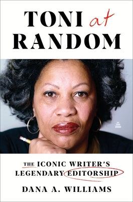 Cover Image for Toni at Random: The Iconic Writer's Legendary Editorship -- Dana A. Williams, Hardcover