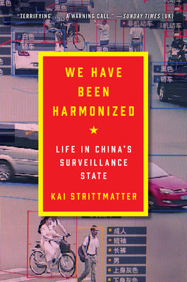 Cover Image for We Have Been Harmonized: Life in China's Surveillance State -- Kai Strittmatter, Paperback
