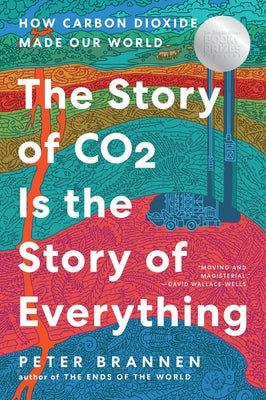 Cover Image for The Story of CO2 Is the Story of Everything: How Carbon Dioxide Made Our World -- Peter Brannen, Hardcover