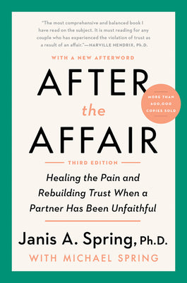Cover Image for After the Affair, Third Edition: Healing the Pain and Rebuilding Trust When a Partner Has Been Unfaithful -- Janis a. Spring, Paperback