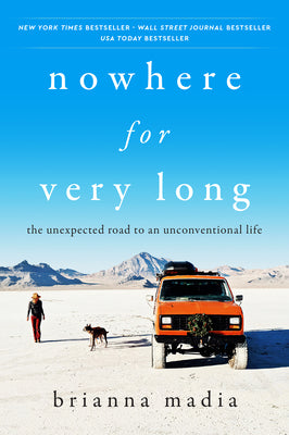 Cover Image for Nowhere for Very Long: The Unexpected Road to an Unconventional Life -- Brianna Madia, Paperback