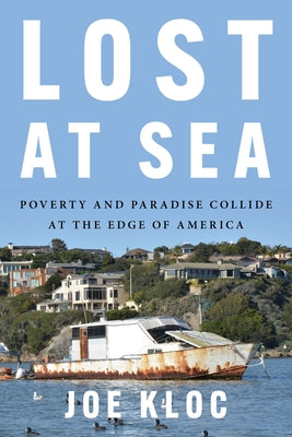 Cover Image for Lost at Sea: Poverty and Paradise Collide at the Edge of America -- Joe Kloc, Hardcover