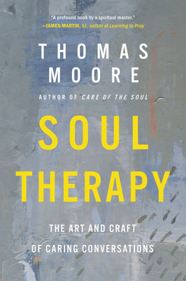 Cover Image for Soul Therapy: The Art and Craft of Caring Conversations -- Thomas Moore, Paperback