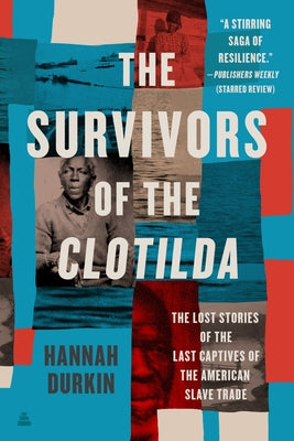 Cover Image for The Survivors of the Clotilda: The Lost Stories of the Last Captives of the American Slave Trade -- Hannah Durkin, Paperback