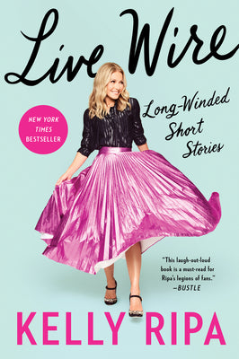 Cover Image for Live Wire: Long-Winded Short Stories -- Kelly Ripa, Paperback
