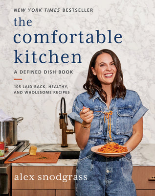 Cover Image for The Comfortable Kitchen: 105 Laid-Back, Healthy, and Wholesome Recipes -- Alex Snodgrass, Hardcover