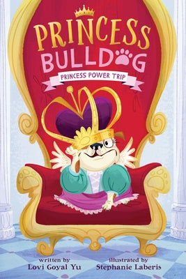 Cover Image for Princess Bulldog #1: Princess Power Trip -- Lovi Goyal Yu, Paperback