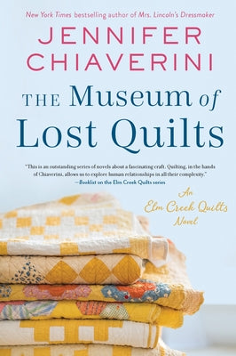 Cover Image for The Museum of Lost Quilts: An ELM Creek Quilts Novel -- Jennifer Chiaverini, Paperback