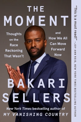 Cover Image for The Moment: Thoughts on the Race Reckoning That Wasn't and How We All Can Move Forward Now -- Bakari Sellers, Paperback