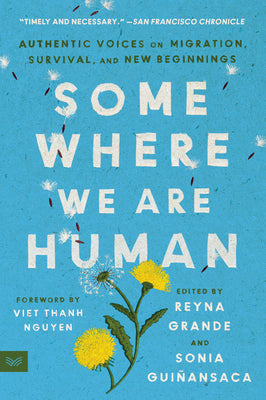 Cover Image for Somewhere We Are Human: Authentic Voices on Migration, Survival, and New Beginnings -- Reyna Grande, Paperback