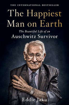 Cover Image for The Happiest Man on Earth: The Beautiful Life of an Auschwitz Survivor -- Eddie Jaku, Hardcover