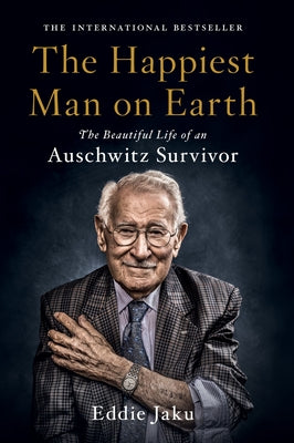 Cover Image for The Happiest Man on Earth: The Beautiful Life of an Auschwitz Survivor -- Eddie Jaku, Paperback
