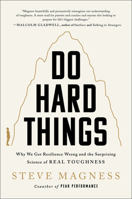 Cover Image for Do Hard Things: Why We Get Resilience Wrong and the Surprising Science of Real Toughness -- Steve Magness, Hardcover