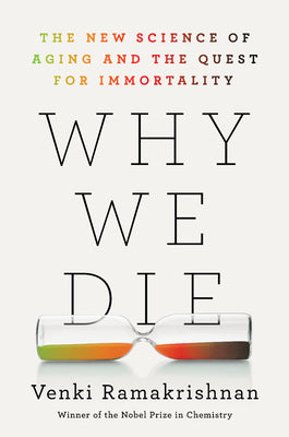 Cover Image for Why We Die: The New Science of Aging and the Quest for Immortality -- Venki Ramakrishnan, Hardcover