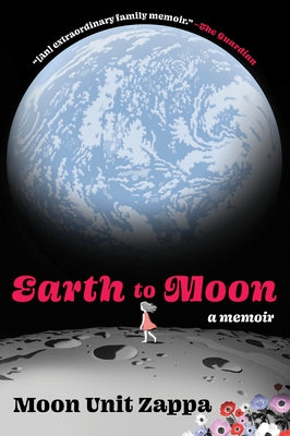 Cover Image for Earth to Moon: A Memoir -- Moon Unit Zappa, Paperback