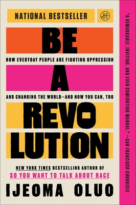 Cover Image for Be a Revolution: How Everyday People Are Fighting Oppression and Changing the World--And How You Can, Too -- Ijeoma Oluo, Paperback