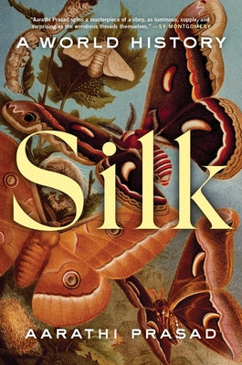 Cover Image for Silk: A World History -- Aarathi Prasad, Hardcover