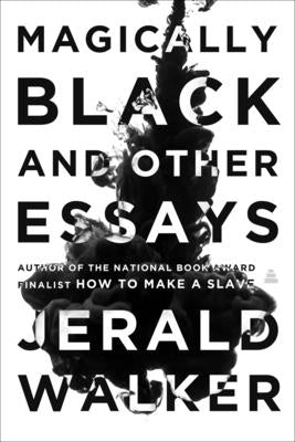 Cover Image for Magically Black and Other Essays -- Jerald Walker, Hardcover