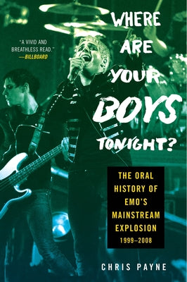 Cover Image for Where Are Your Boys Tonight?: The Oral History of Emo's Mainstream Explosion 1999-2008 -- Chris Payne, Paperback