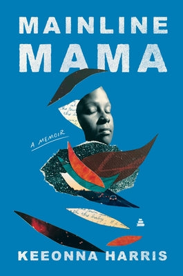 Cover Image for Mainline Mama: A Memoir -- Keeonna Harris, Hardcover