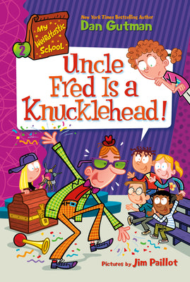 Cover Image for My Weirdtastic School #2: Uncle Fred Is a Knucklehead! -- Dan Gutman, Paperback