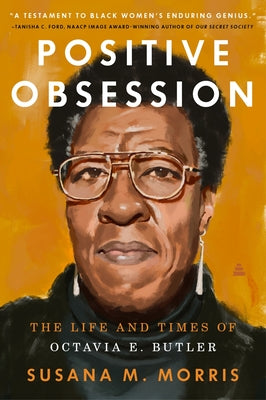 Cover Image for Positive Obsession: The Life and Times of Octavia E. Butler -- Susana M. Morris, Paperback