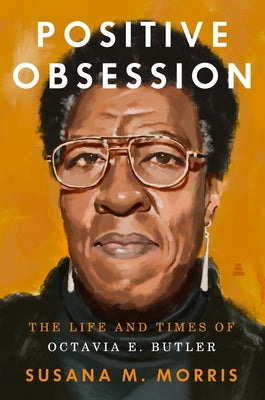 Cover Image for Positive Obsession: The Life and Times of Octavia E. Butler -- Susana M. Morris, Hardcover